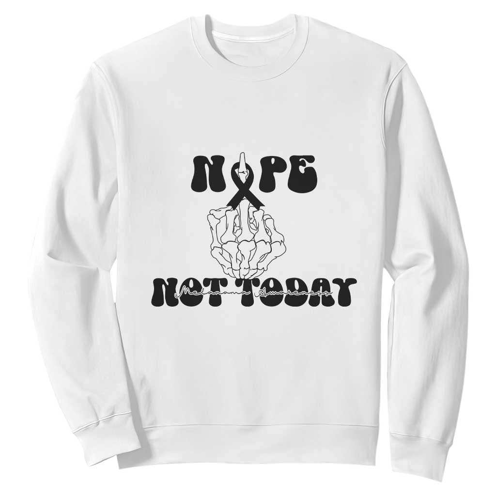 Melanoma Fighter Gift Sweatshirt Funny Skeleton Nope Not Today TS12 White Print Your Wear