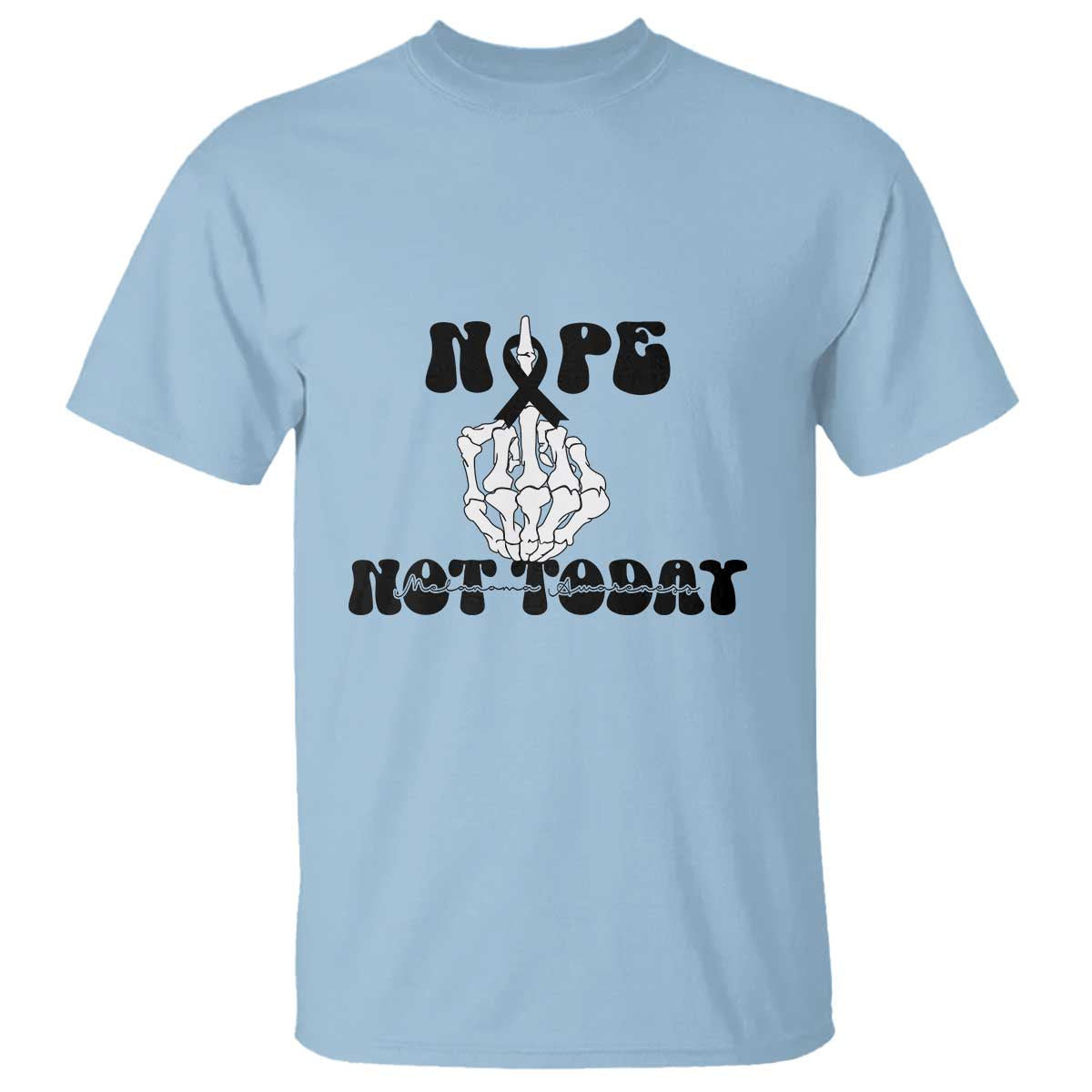 Melanoma Fighter Gift T Shirt Funny Skeleton Nope Not Today TS12 Light Blue Print Your Wear