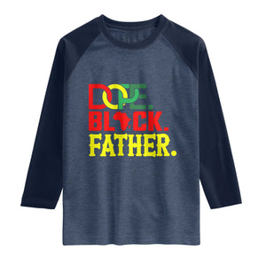Dope Black Father Raglan Shirt Proud Black Father Gift TS12 Heather Denim Navy Print Your Wear