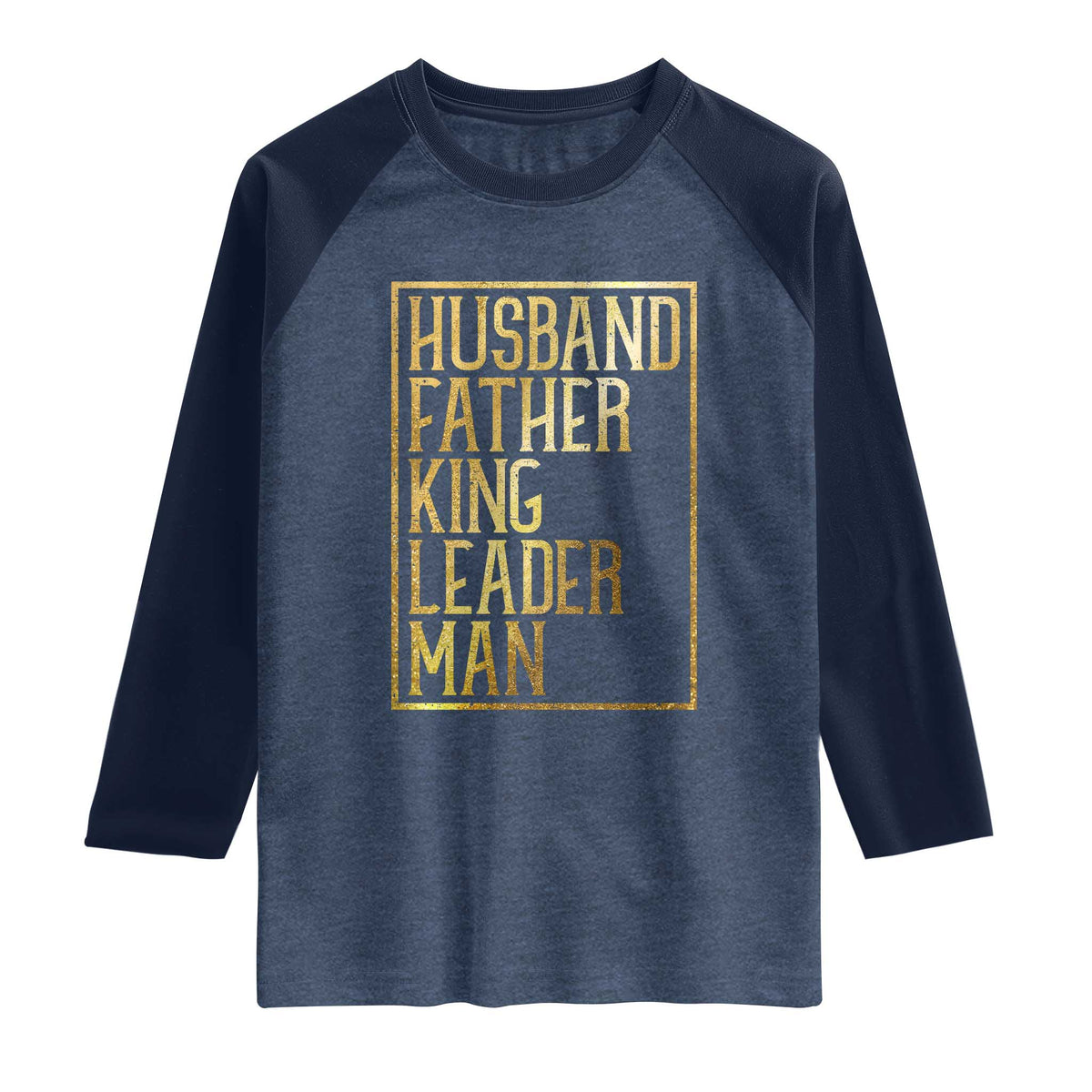 Husband Father King Leader Man Raglan Shirt Proud Black Dad Gift TS12 Heather Denim Navy Print Your Wear