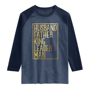 Husband Father King Leader Man Raglan Shirt Proud Black Dad Gift TS12 Heather Denim Navy Print Your Wear