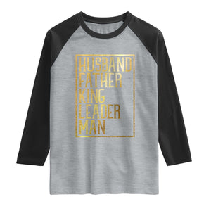 Husband Father King Leader Man Raglan Shirt Proud Black Dad Gift TS12 Heather Gray Black Print Your Wear
