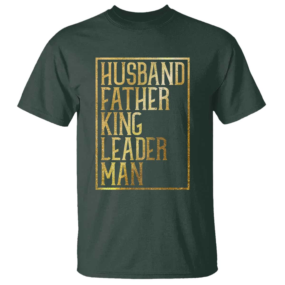 Husband Father King Leader Man T Shirt Proud Black Dad Gift TS12 Dark Forest Green Print Your Wear