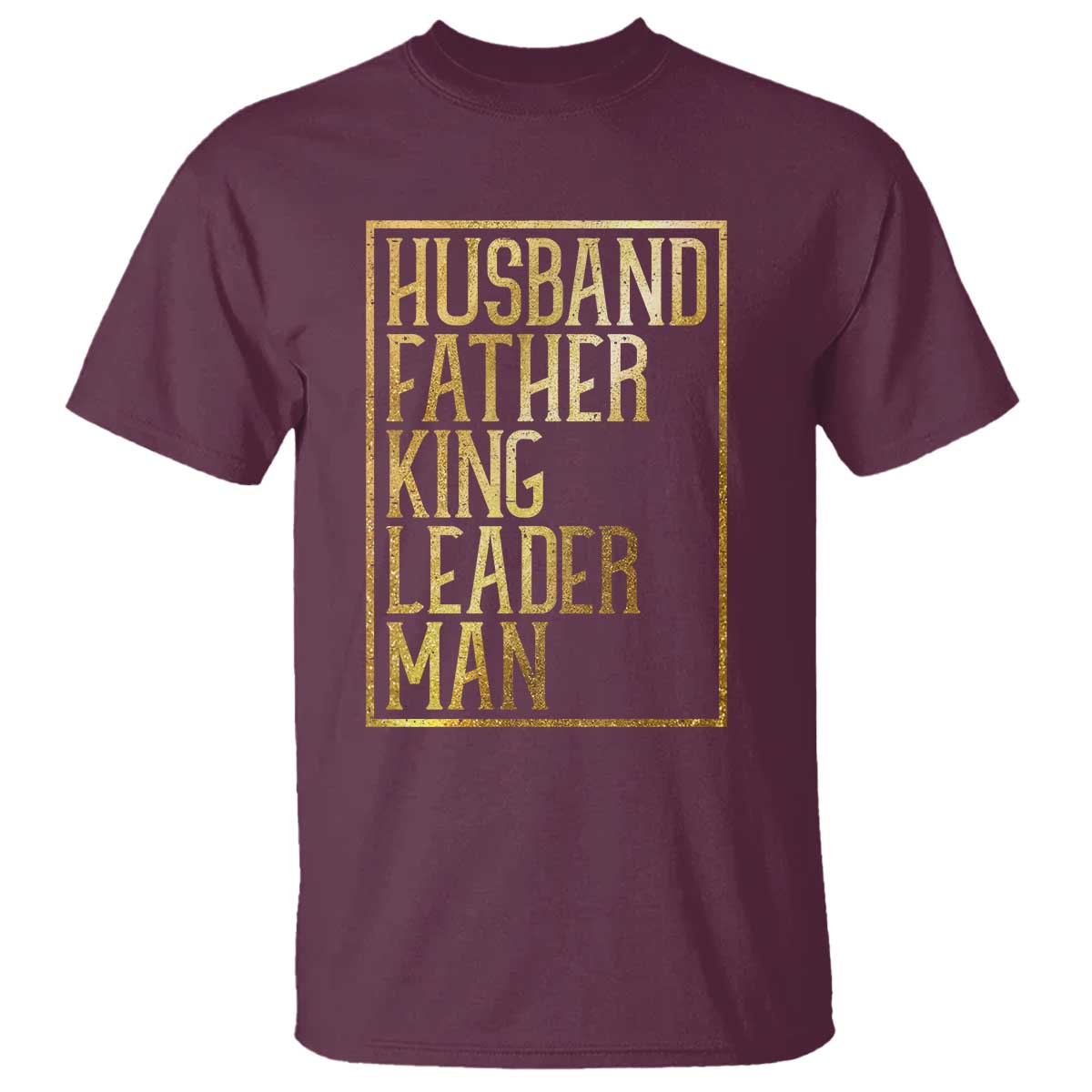 Husband Father King Leader Man T Shirt Proud Black Dad Gift TS12 Maroon Print Your Wear