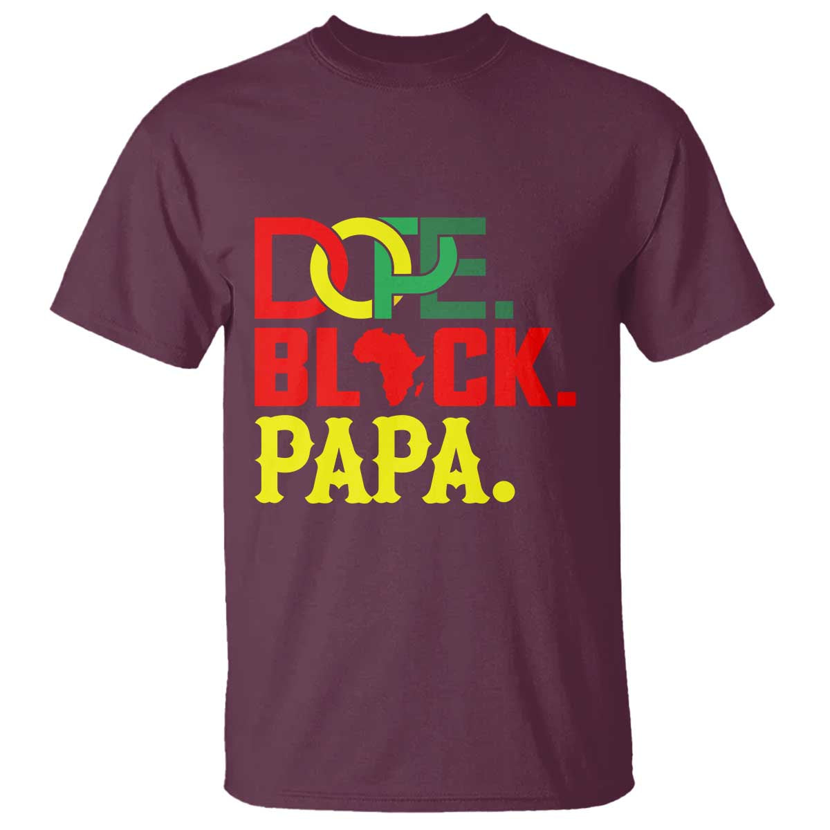 Dope Black Papa T Shirt Melanin King Fathers Day Gift TS12 Maroon Print Your Wear