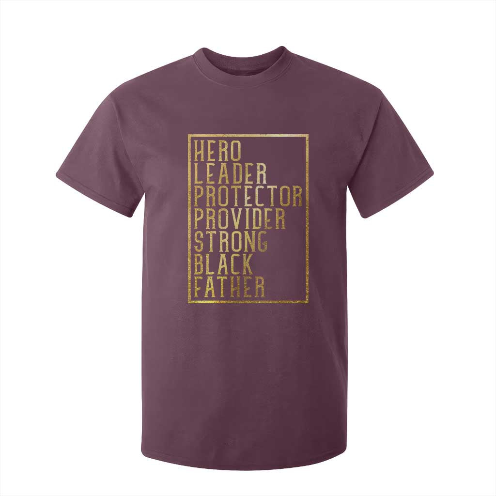 Strong Black Father T Shirt For Kid Hero Leader Provider Protector Gift TS12 Maroon Print Your Wear