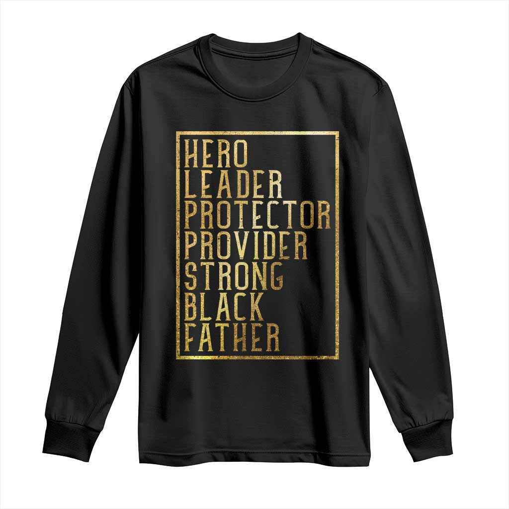 Strong Black Father Long Sleeve Shirt Hero Leader Provider Protector Gift TS12 Black Print Your Wear