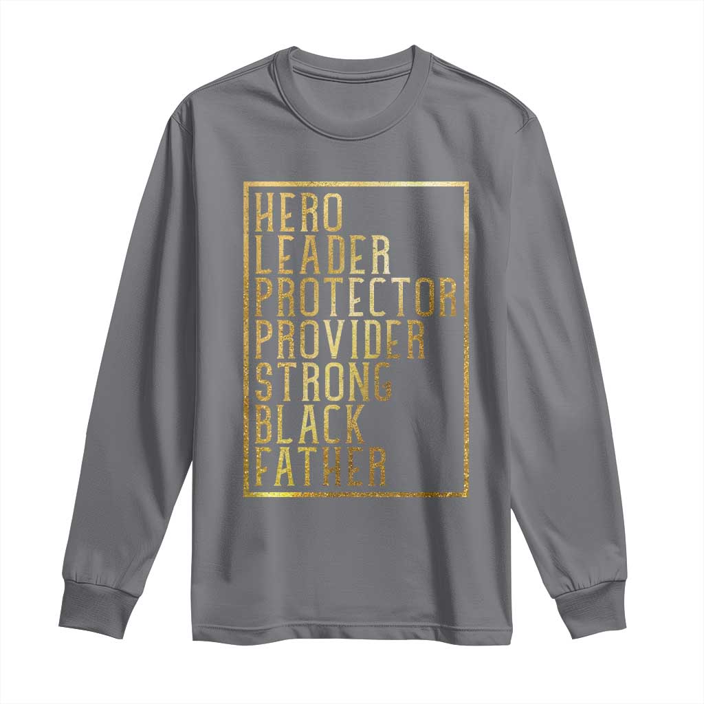 Strong Black Father Long Sleeve Shirt Hero Leader Provider Protector Gift TS12 Charcoal Print Your Wear