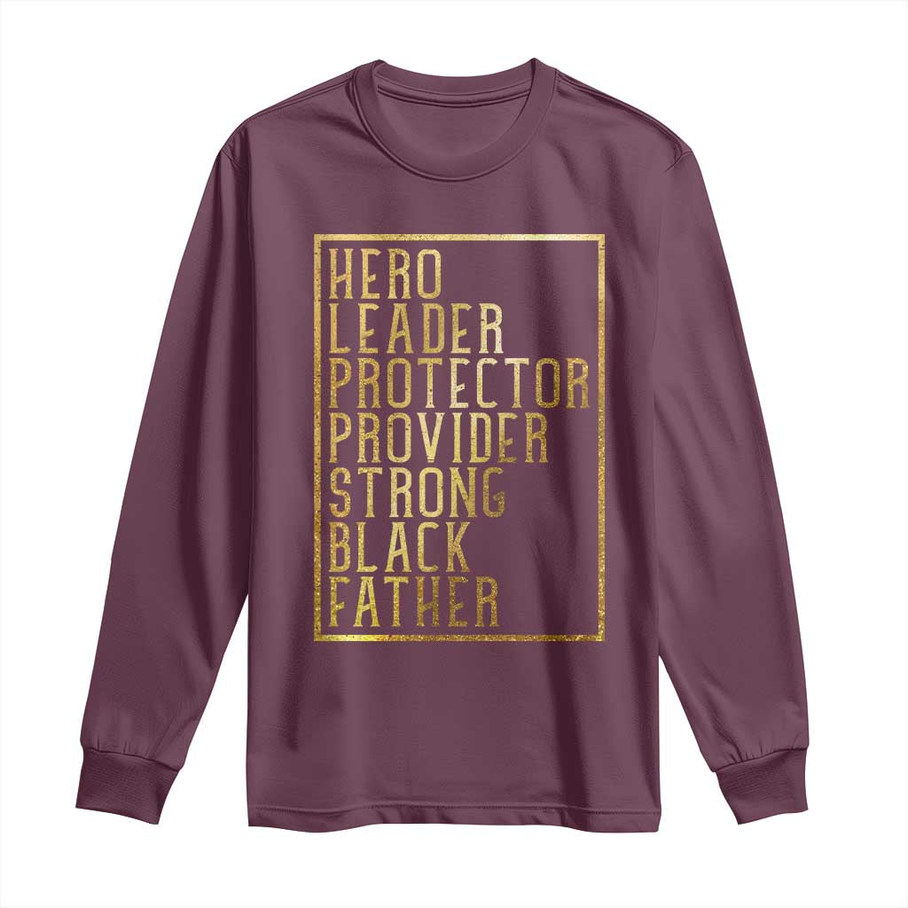 Strong Black Father Long Sleeve Shirt Hero Leader Provider Protector Gift TS12 Maroon Print Your Wear