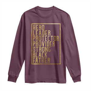 Strong Black Father Long Sleeve Shirt Hero Leader Provider Protector Gift TS12 Maroon Print Your Wear