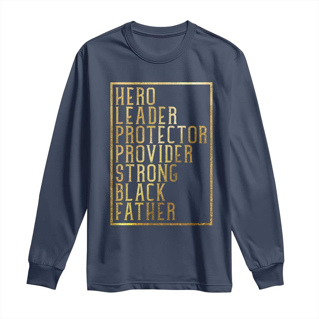 Strong Black Father Long Sleeve Shirt Hero Leader Provider Protector Gift TS12 Navy Print Your Wear