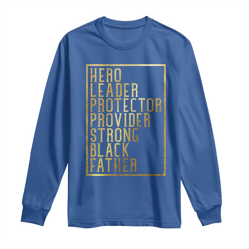 Strong Black Father Long Sleeve Shirt Hero Leader Provider Protector Gift TS12 Royal Blue Print Your Wear