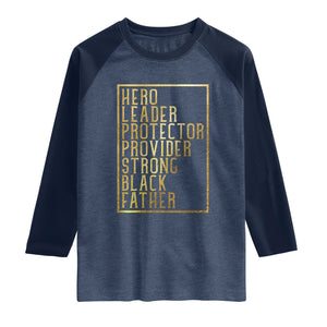 Strong Black Father Raglan Shirt Hero Leader Provider Protector Gift TS12 Heather Denim Navy Print Your Wear