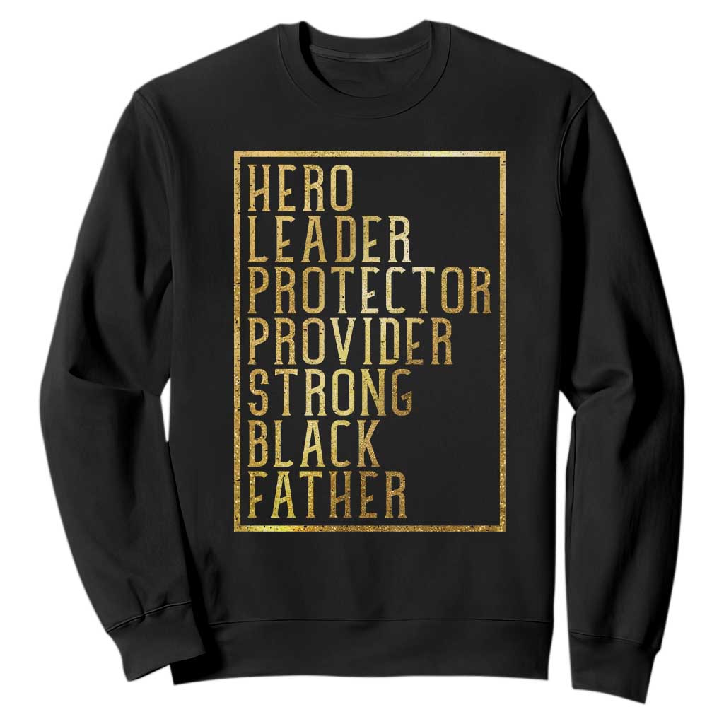 Strong Black Father Sweatshirt Hero Leader Provider Protector Gift TS12 Black Print Your Wear