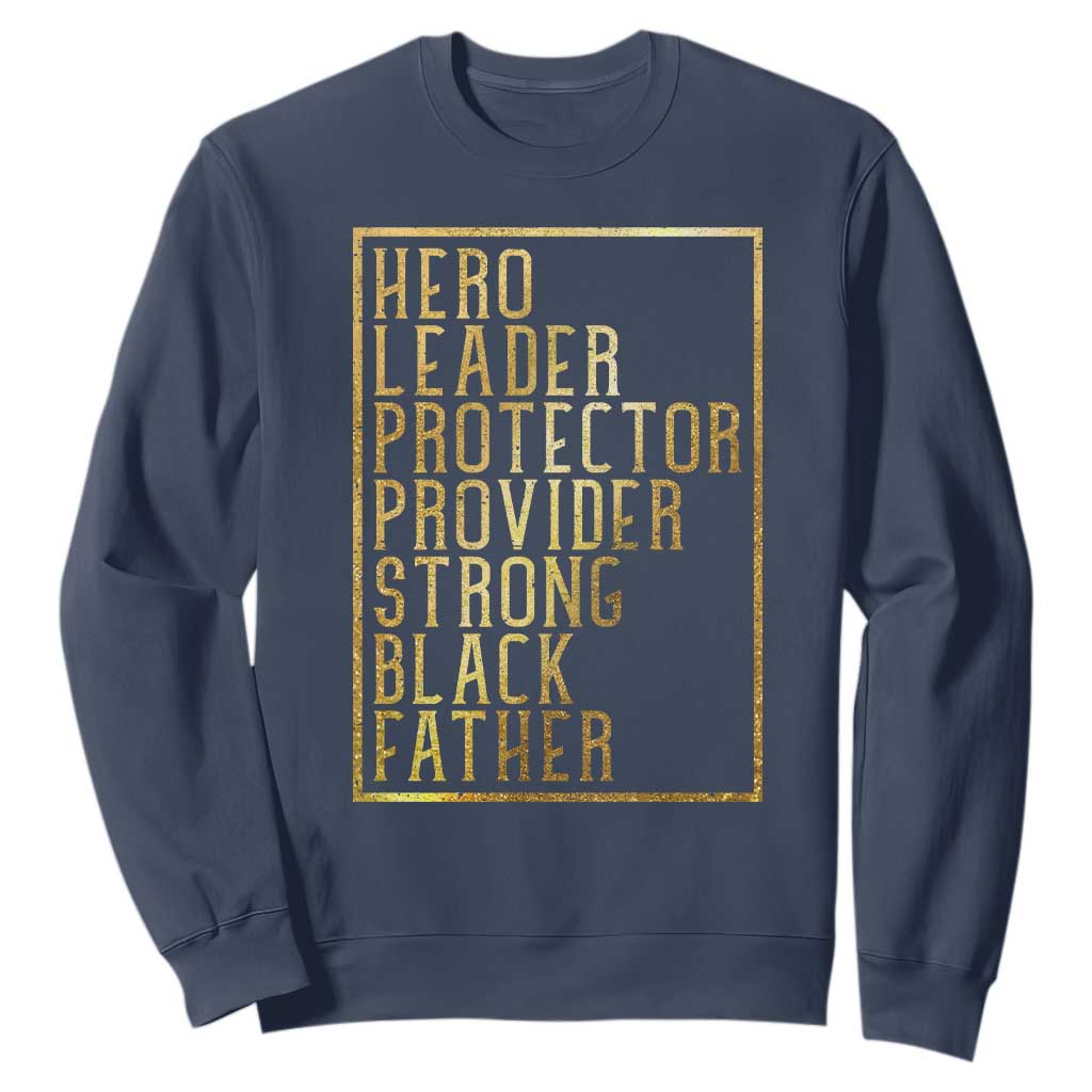 Strong Black Father Sweatshirt Hero Leader Provider Protector Gift TS12 Navy Print Your Wear