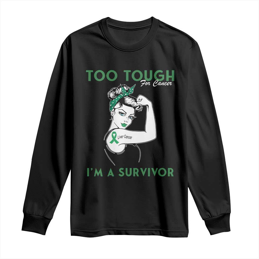 Liver Cancer Warrior Woman Gift Long Sleeve Shirt Too Tough For Cancer Im A Survivor TS12 Black Print Your Wear