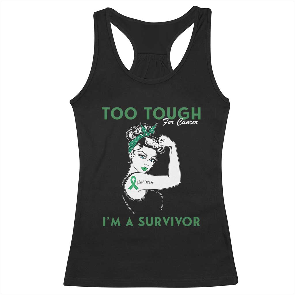 Liver Cancer Warrior Woman Gift Racerback Tank Top Too Tough For Cancer Im A Survivor TS12 Black Print Your Wear