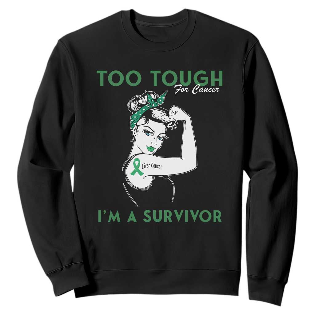 Liver Cancer Warrior Woman Gift Sweatshirt Too Tough For Cancer Im A Survivor TS12 Black Print Your Wear