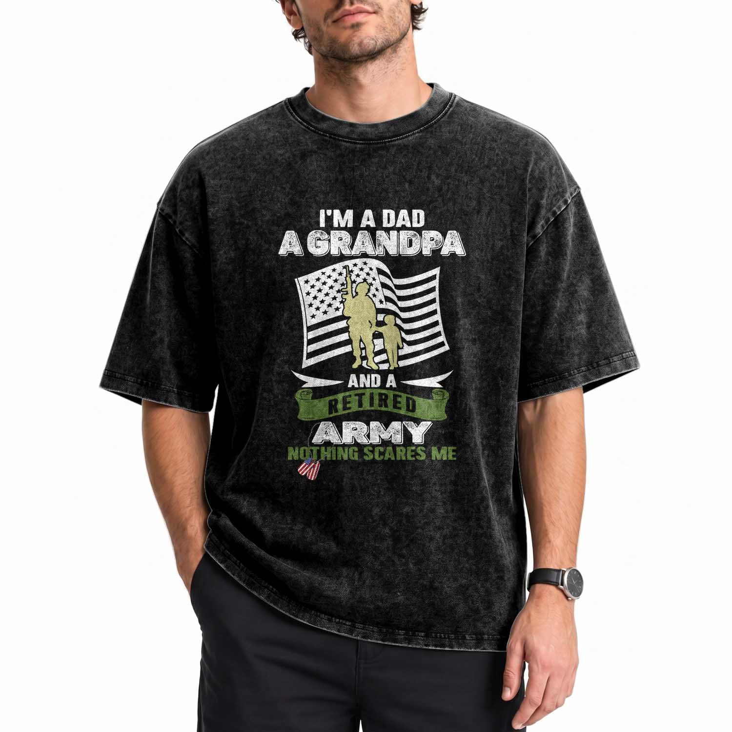 Retired Army Washed Cotton T-Shirt Funny I Am A Dad A Grandpa Nothing Scares Me