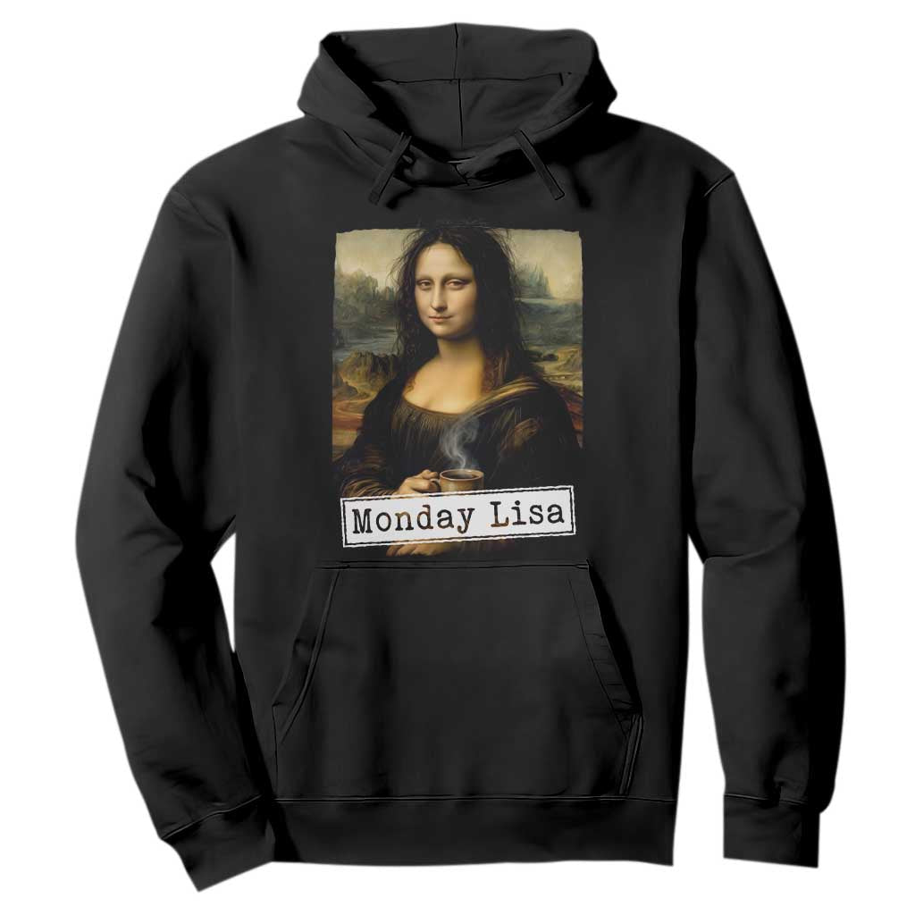 Monday Lisa Coffee Lover Hoodie Funny Mona Lisa Art Parody Graphic Tired Work TS12 Black Print Your Wear