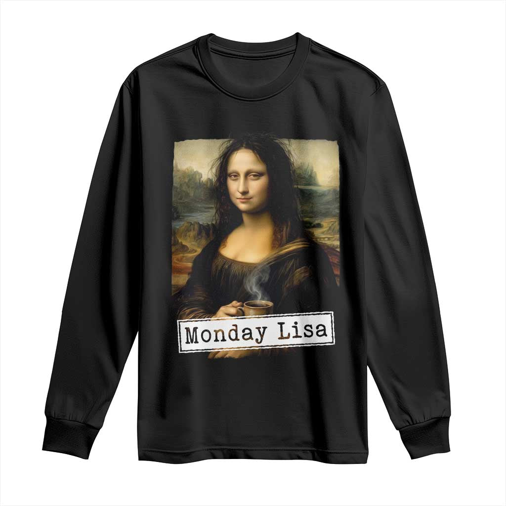 Monday Lisa Coffee Lover Long Sleeve Shirt Funny Mona Lisa Art Parody Graphic Tired Work TS12 Black Print Your Wear