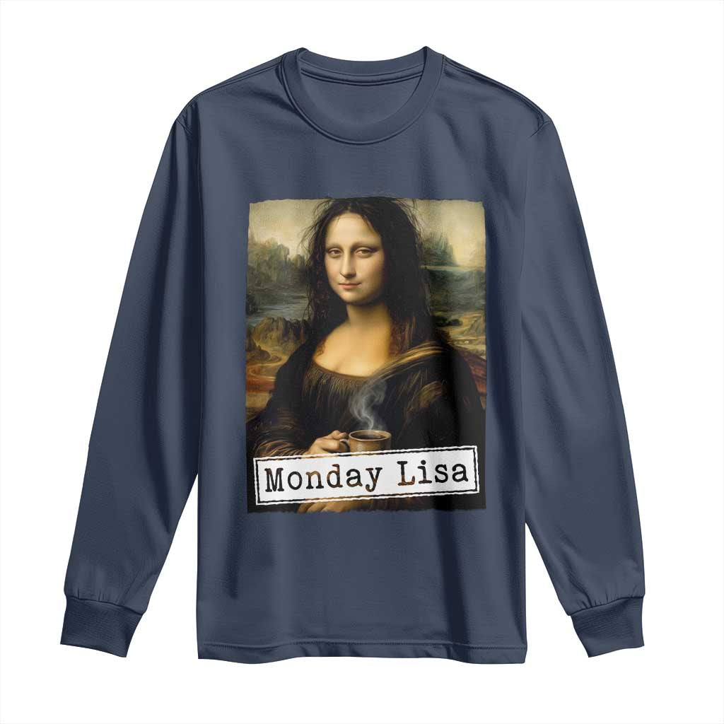 Monday Lisa Coffee Lover Long Sleeve Shirt Funny Mona Lisa Art Parody Graphic Tired Work TS12 Navy Print Your Wear