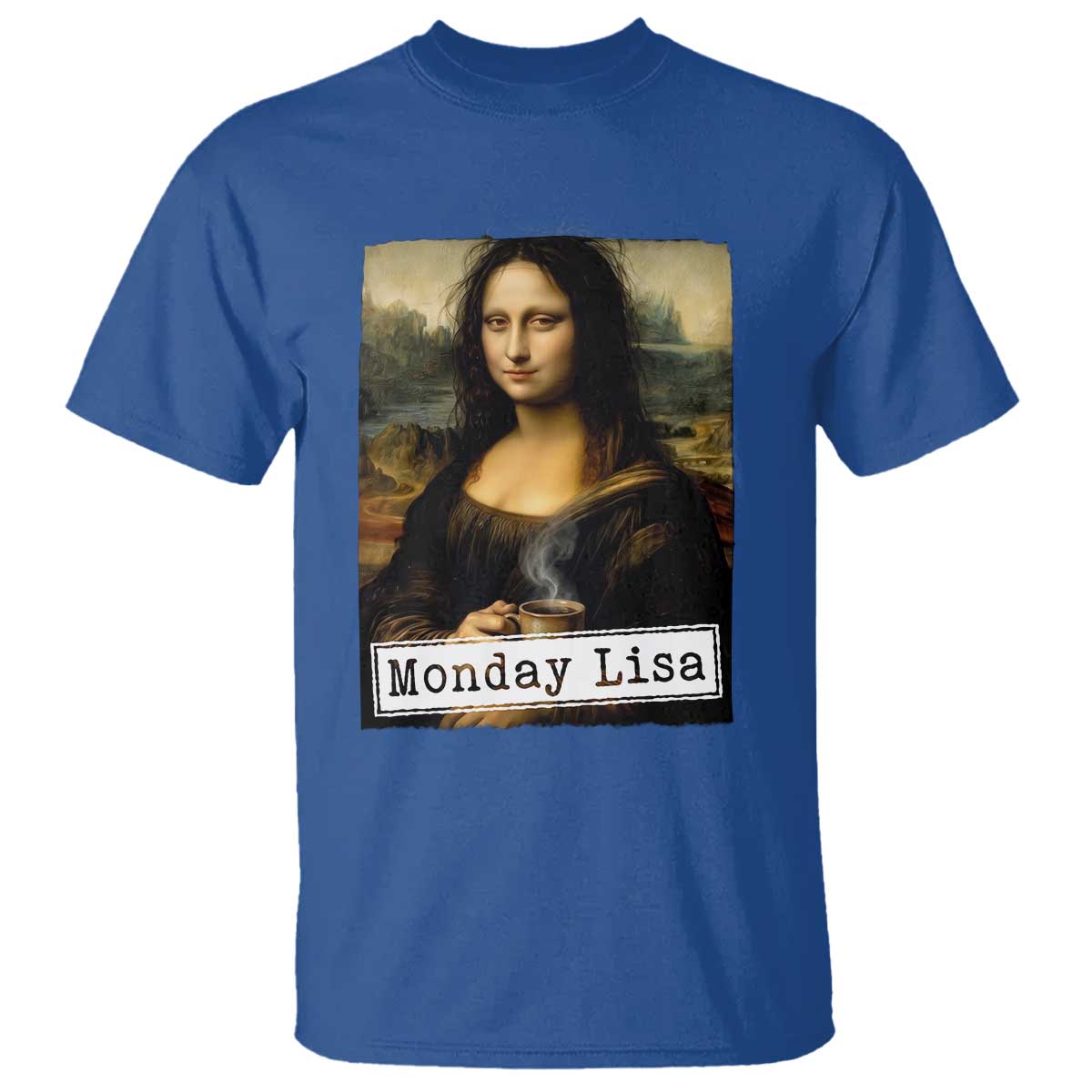Monday Lisa Coffee Lover T Shirt Funny Mona Lisa Art Parody Graphic Tired Work TS12 Royal Blue Print Your Wear
