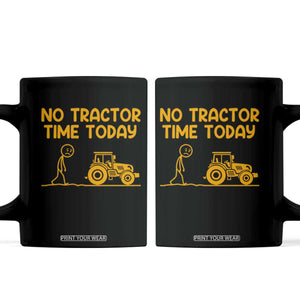Funny Farm Life Stickman Meme Coffee Mug No Tractor Time Today TS12 Black Print Your Wear