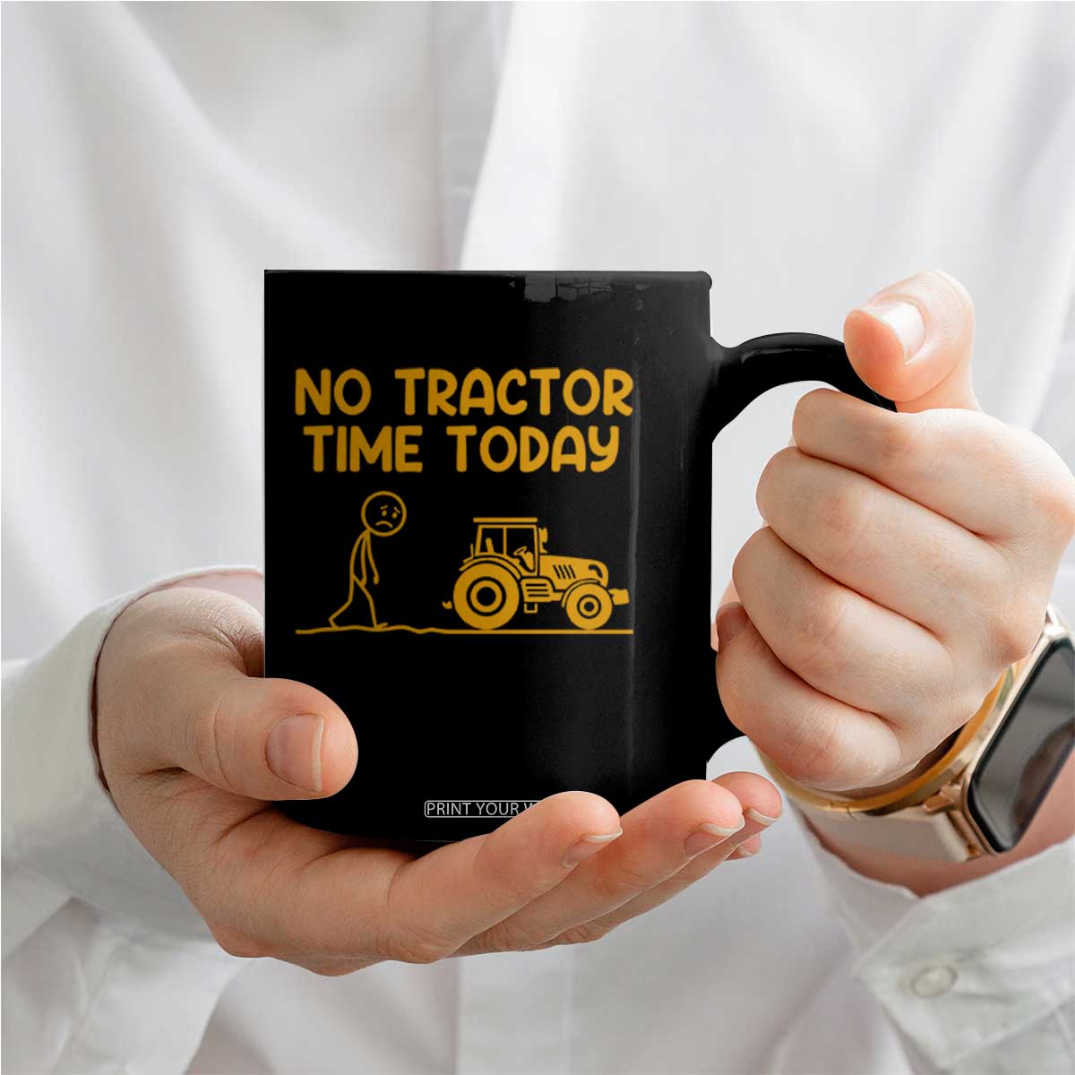 Funny Farm Life Stickman Meme Coffee Mug No Tractor Time Today TS12 Print Your Wear