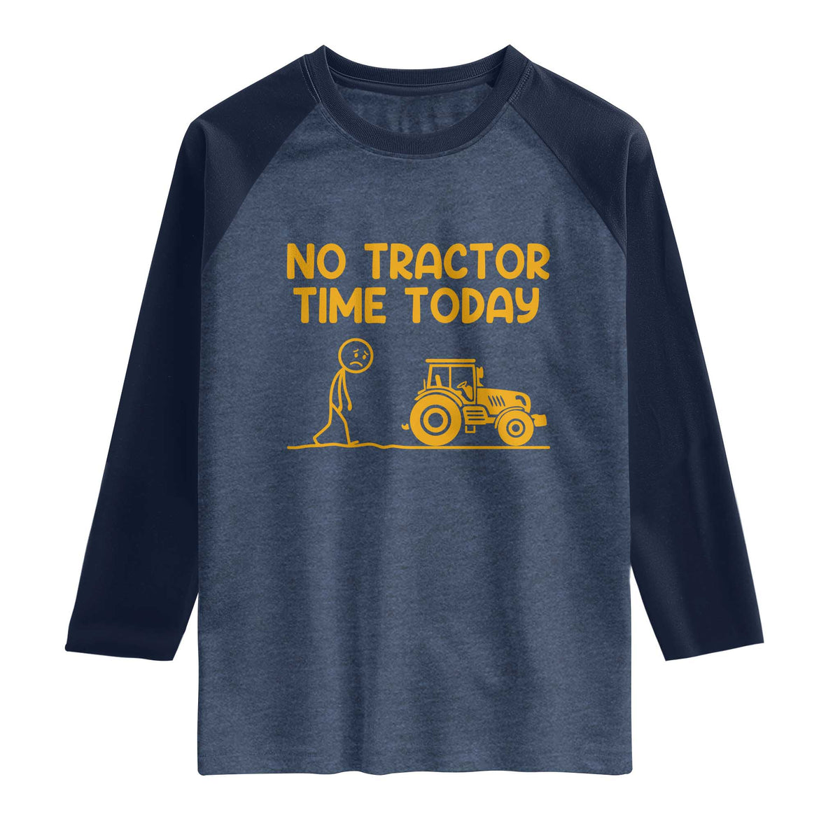 Funny Farm Life Stickman Meme Raglan Shirt No Tractor Time Today TS12 Heather Denim Navy Print Your Wear