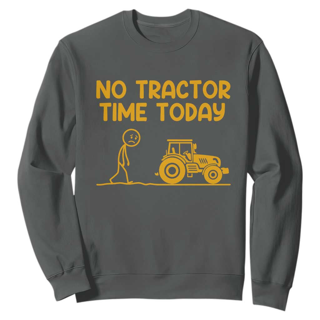 Funny Farm Life Stickman Meme Sweatshirt No Tractor Time Today TS12 Dark Heather Print Your Wear
