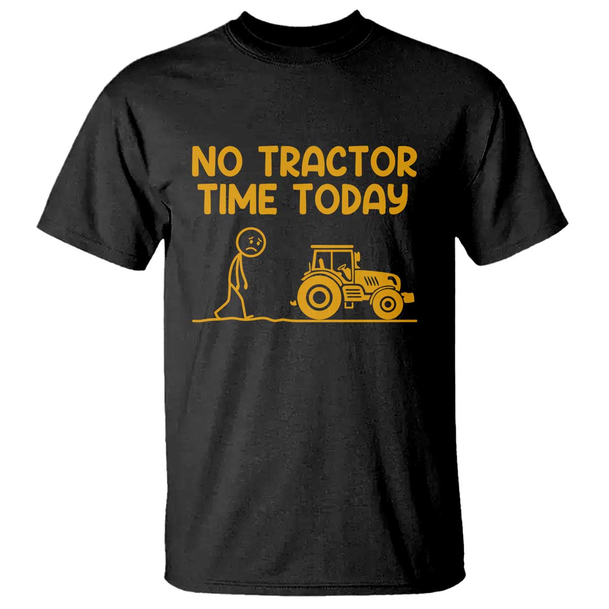 Funny Farm Life Stickman Meme T Shirt No Tractor Time Today TS12 Black Print Your Wear