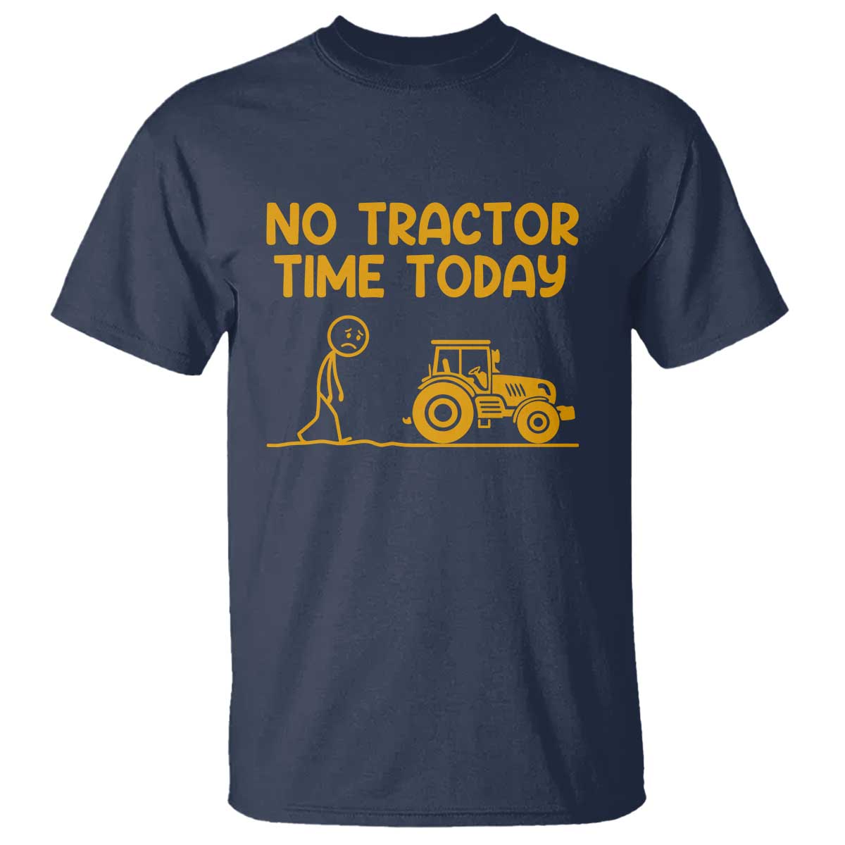 Funny Farm Life Stickman Meme T Shirt No Tractor Time Today TS12 Navy Print Your Wear