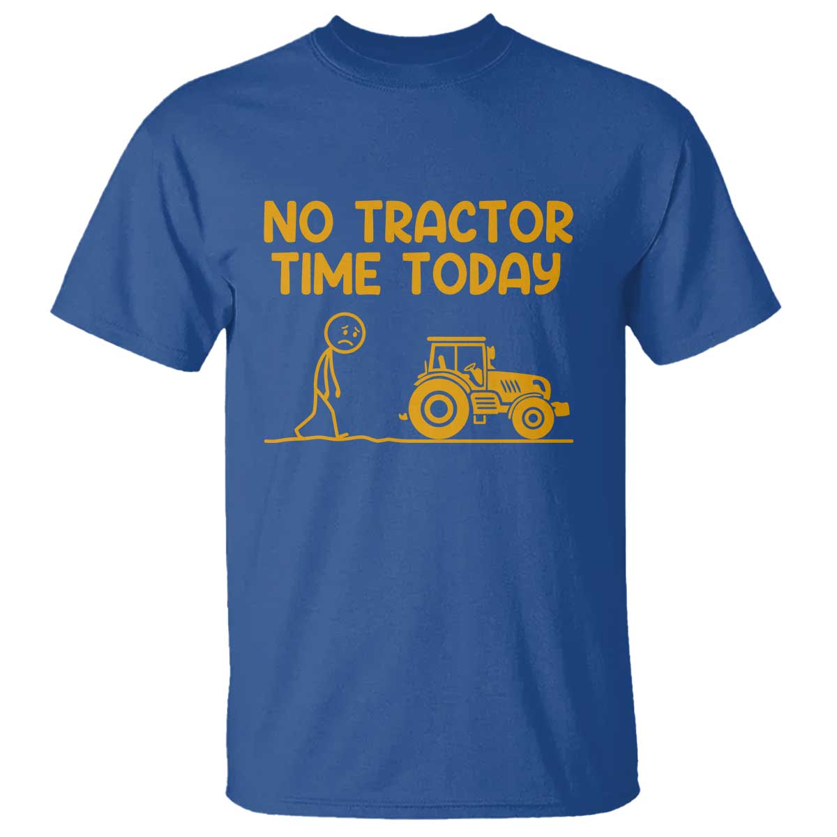 Funny Farm Life Stickman Meme T Shirt No Tractor Time Today TS12 Royal Blue Print Your Wear