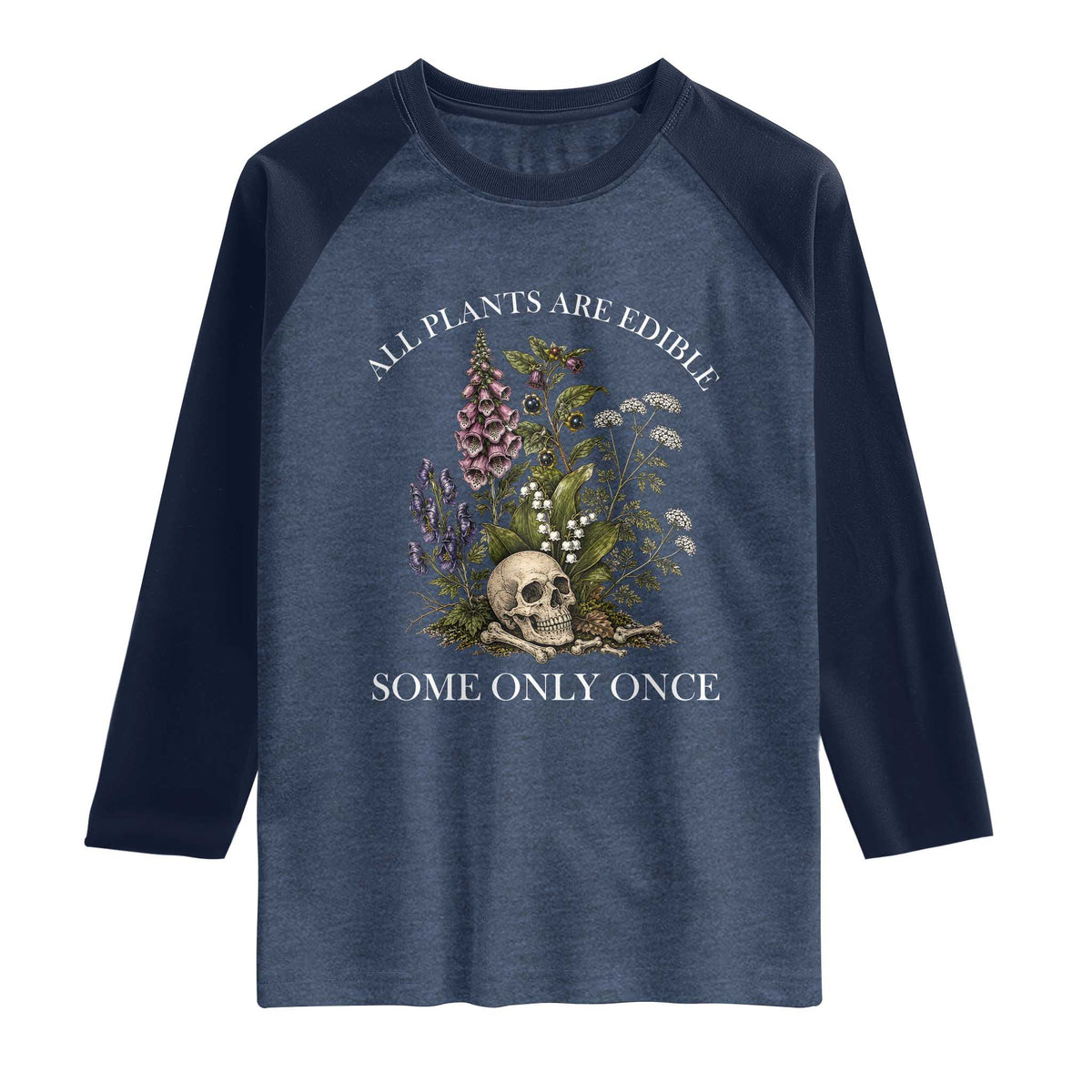 Funny Botanical Skull Dark Humor Raglan Shirt All Plants Are Edible Some Only Once TS12 Heather Denim Navy Print Your Wear