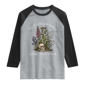 Funny Botanical Skull Dark Humor Raglan Shirt All Plants Are Edible Some Only Once TS12 Heather Gray Black Print Your Wear