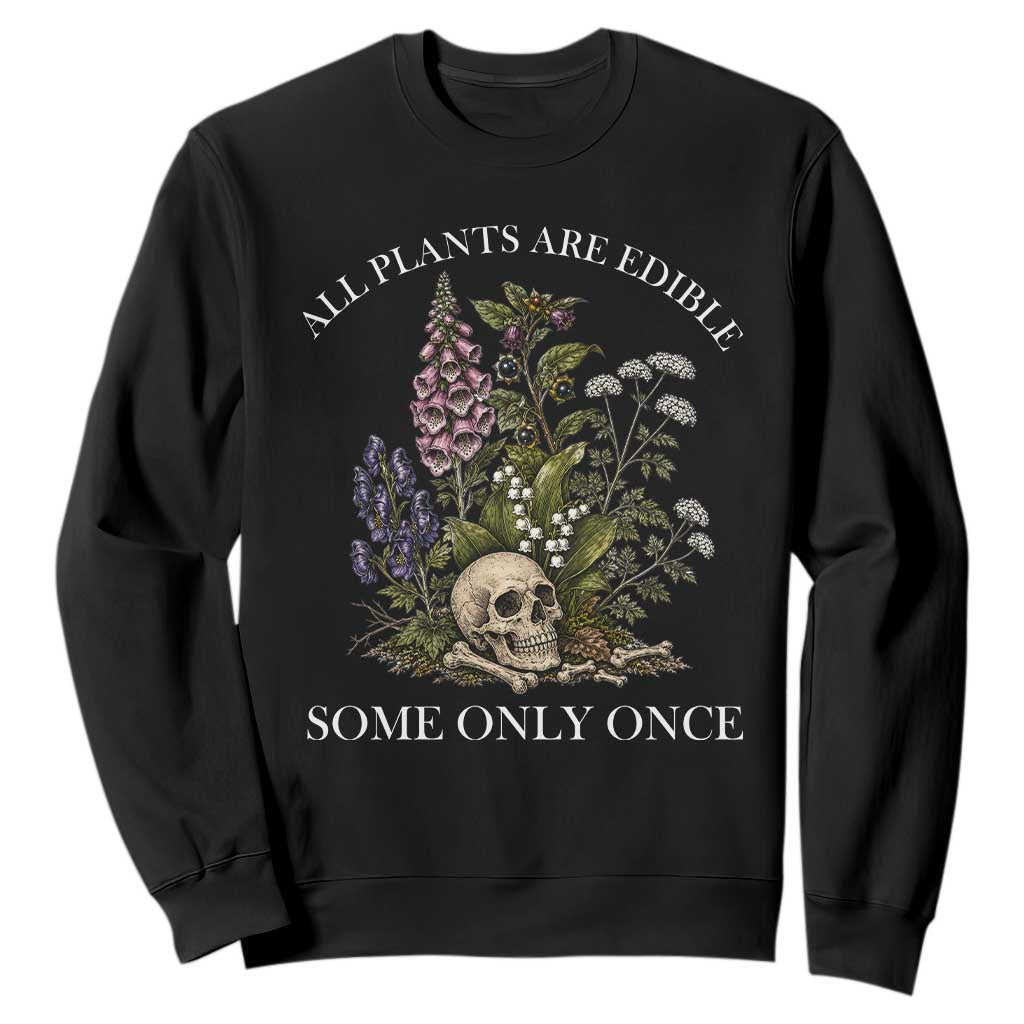 Funny Botanical Skull Dark Humor Sweatshirt All Plants Are Edible Some Only Once TS12 Black Print Your Wear