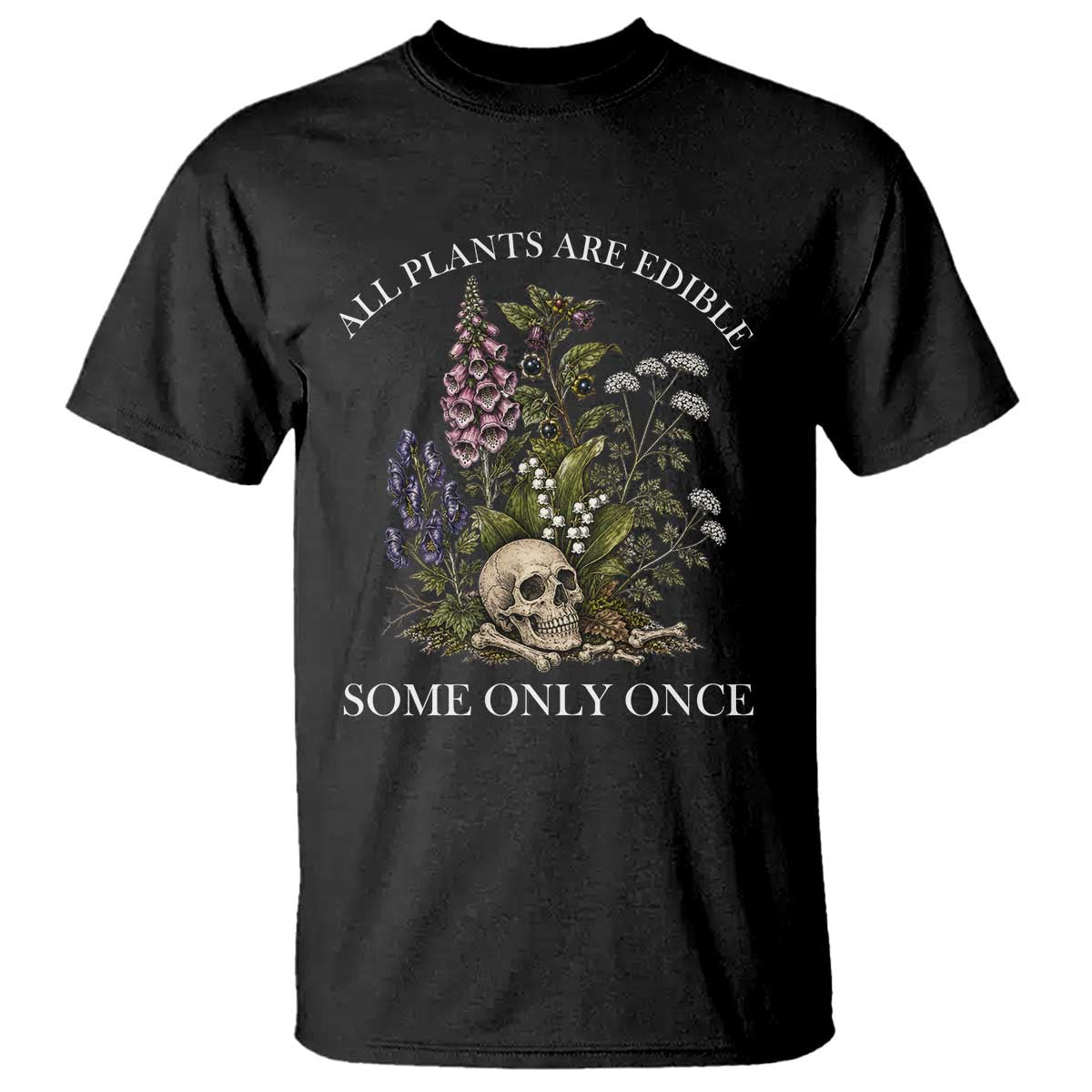 Funny Botanical Skull Dark Humor T Shirt All Plants Are Edible Some Only Once TS12 Black Print Your Wear