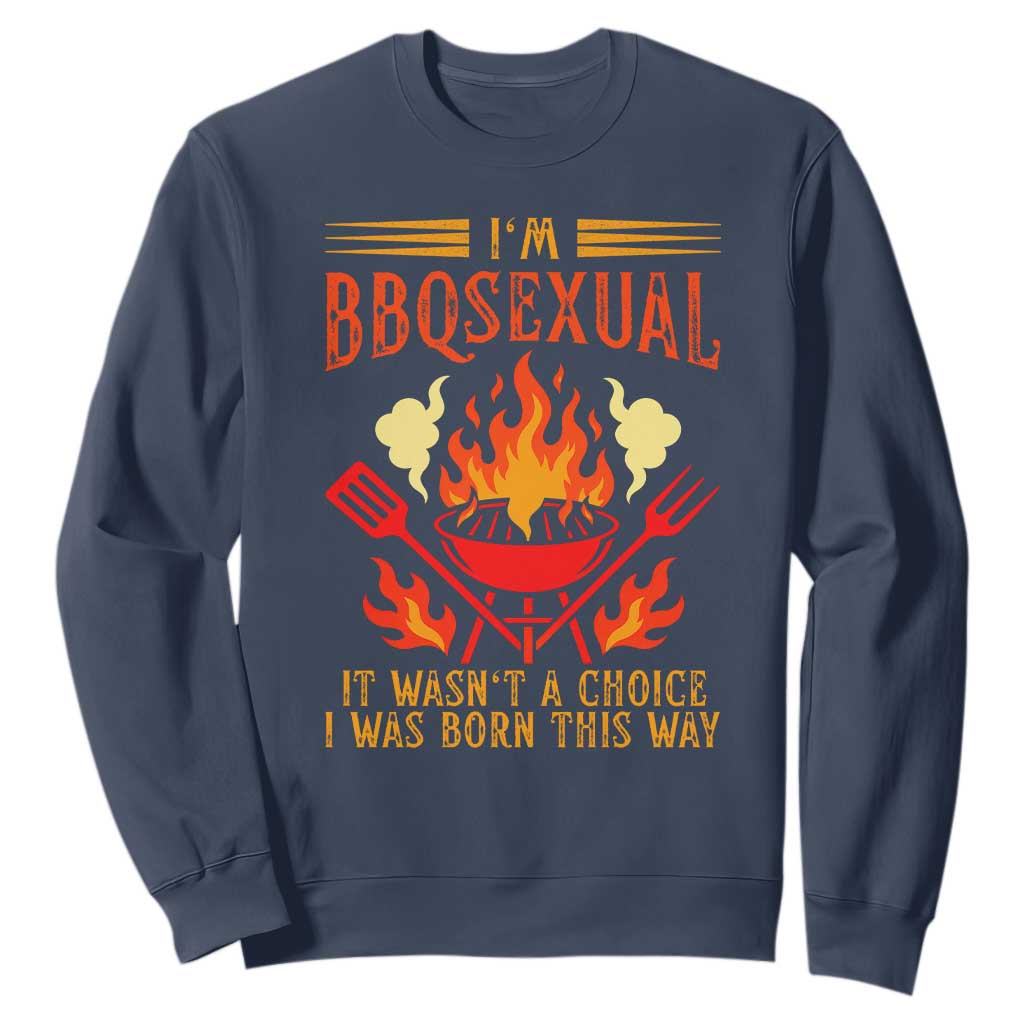 Funny Im BBQsexual It Wasnt A Choice Sweatshirt Grill Master Pitmaster Gift