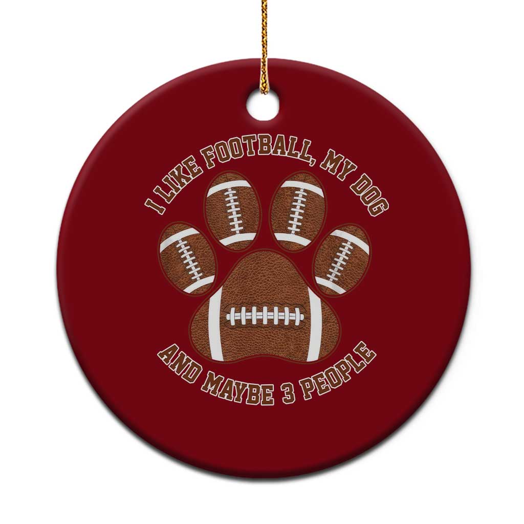 I Like Football My Dog And Maybe 3 People Ceramic Ornament Funny Sports Pet Lover