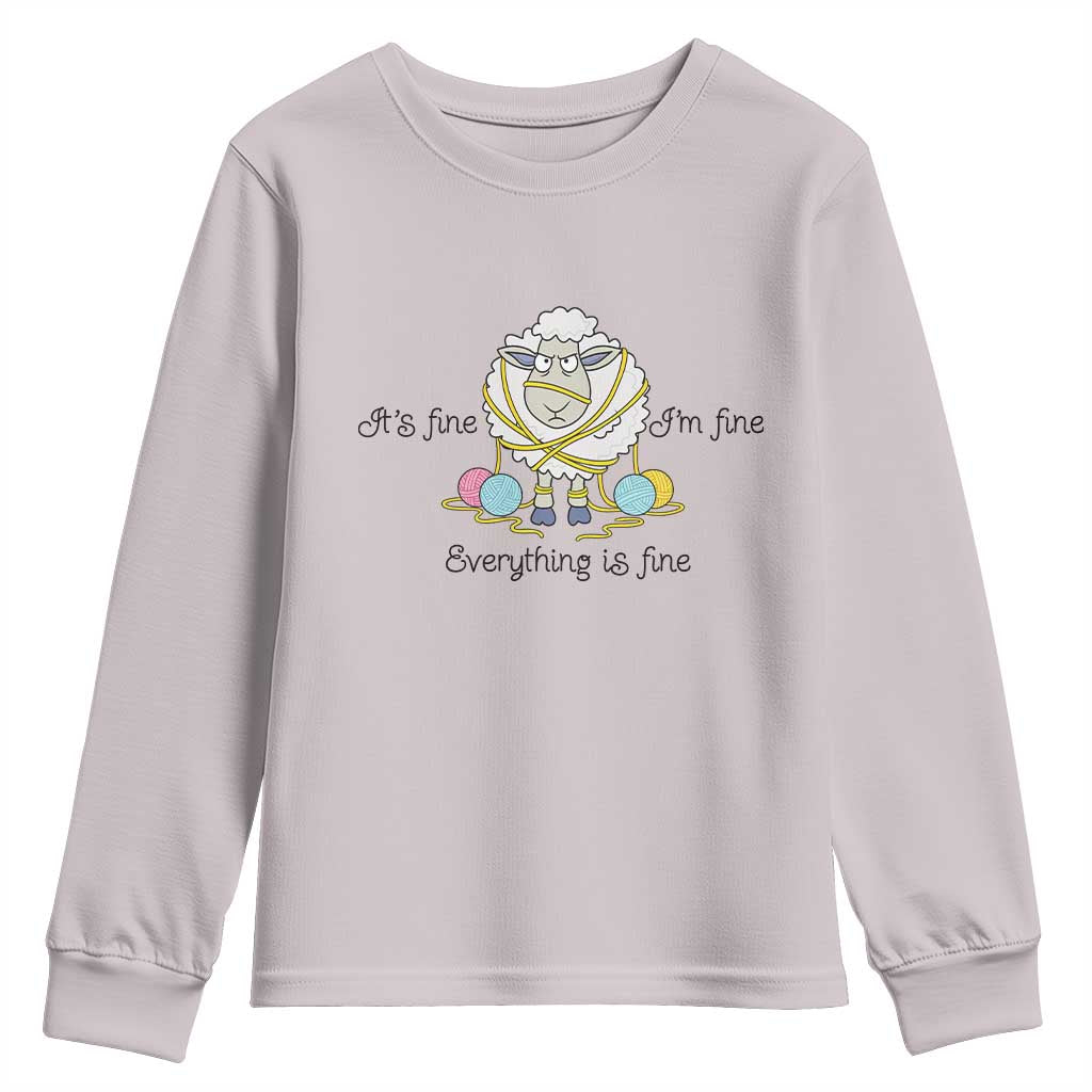 Its Fine I am Fine Everything Is Fine Youth Sweatshirt Funny Sheep Yarn Chaos TS12 Ice Gray Print Your Wear
