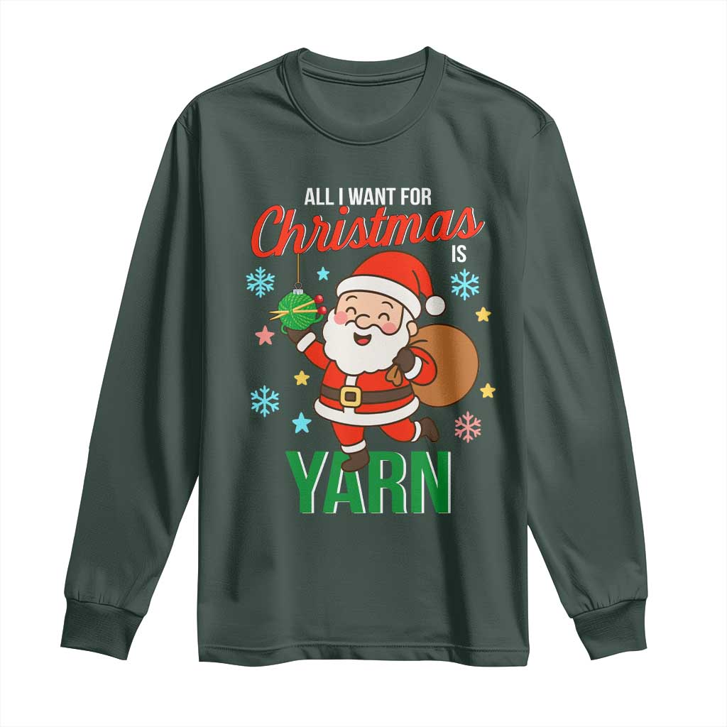 All I Want For Christmas Is Yarn Long Sleeve Shirt Knitting Christmas TS12 Dark Forest Green Print Your Wear