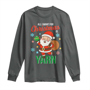 All I Want For Christmas Is Yarn Long Sleeve Shirt Knitting Christmas TS12 Dark Heather Print Your Wear