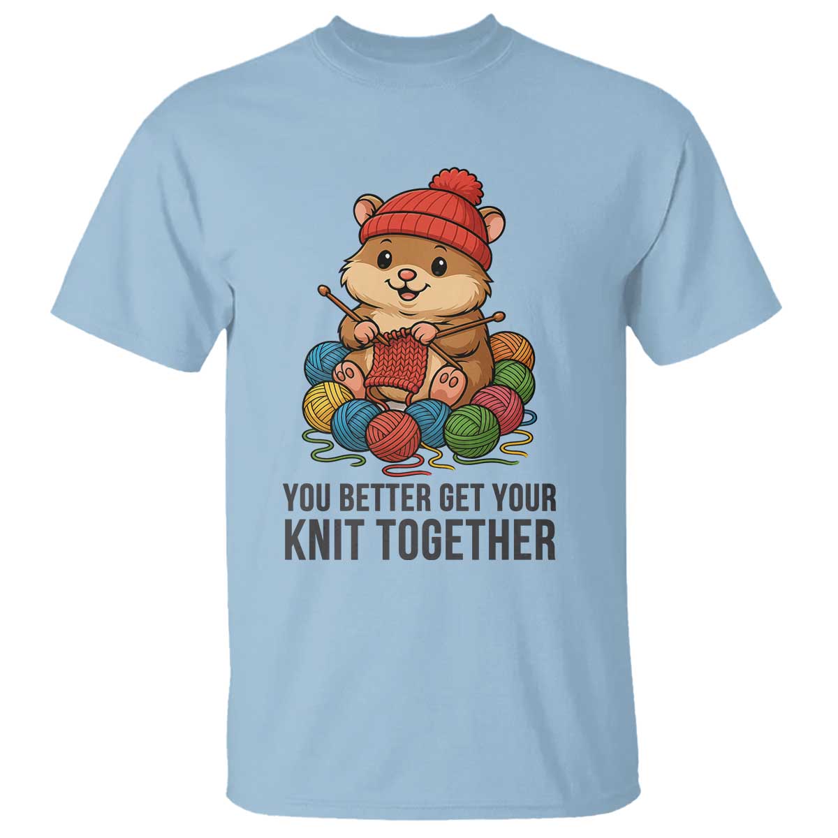 Cute Hamster Knitting T Shirt You Better Get Your Knit Together TS12 Light Blue Print Your Wear