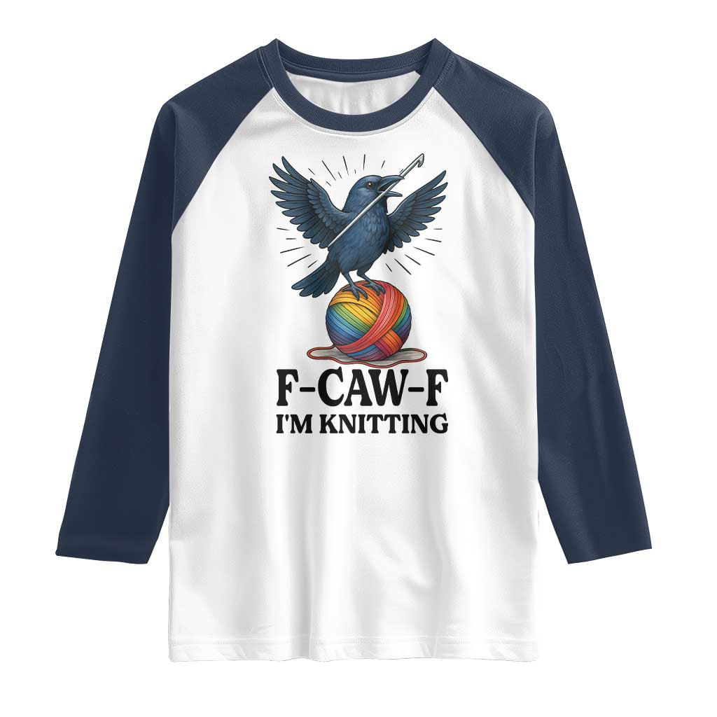 F Caw F I Am Knitting Raglan Shirt Funny Raven Gift For Knitter TS12 White Navy Print Your Wear
