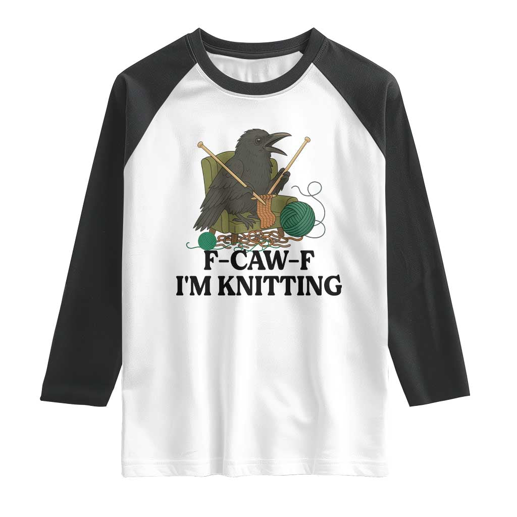Raven F Caw F I Am Knitting Raglan Shirt Funny Knitter Gift TS12 White Black Print Your Wear