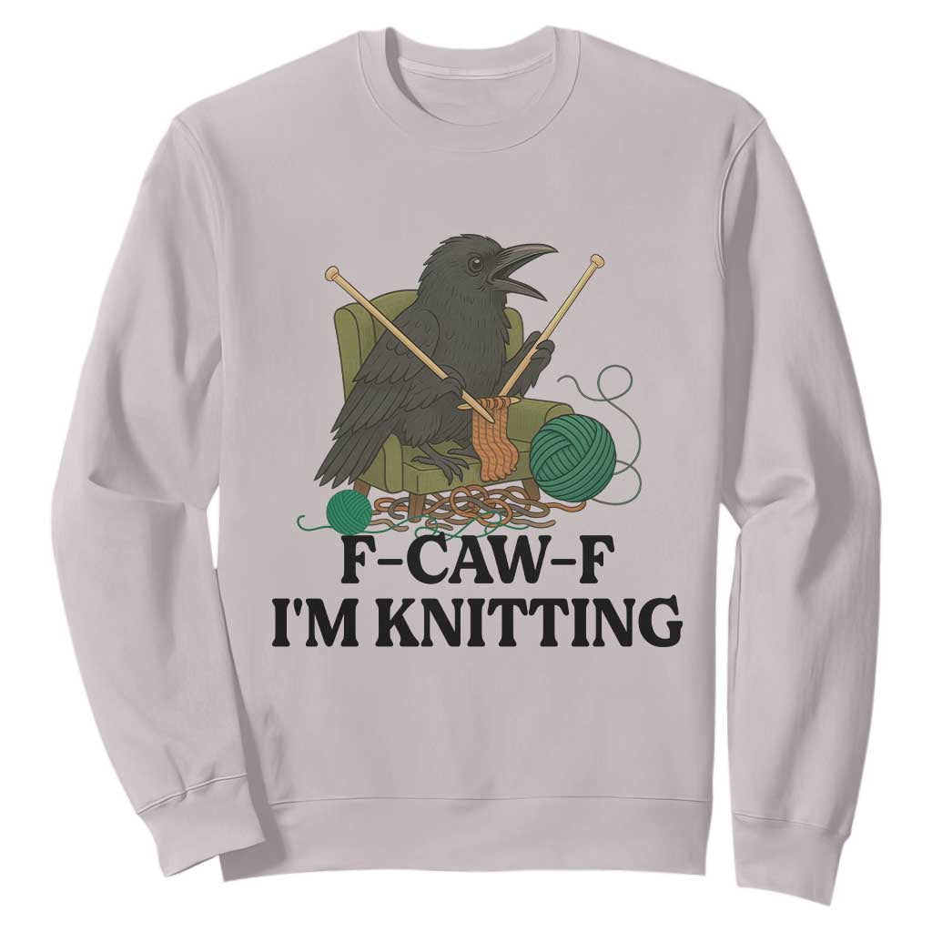 Raven F Caw F I Am Knitting Sweatshirt Funny Knitter Gift TS12 Ice Gray Print Your Wear