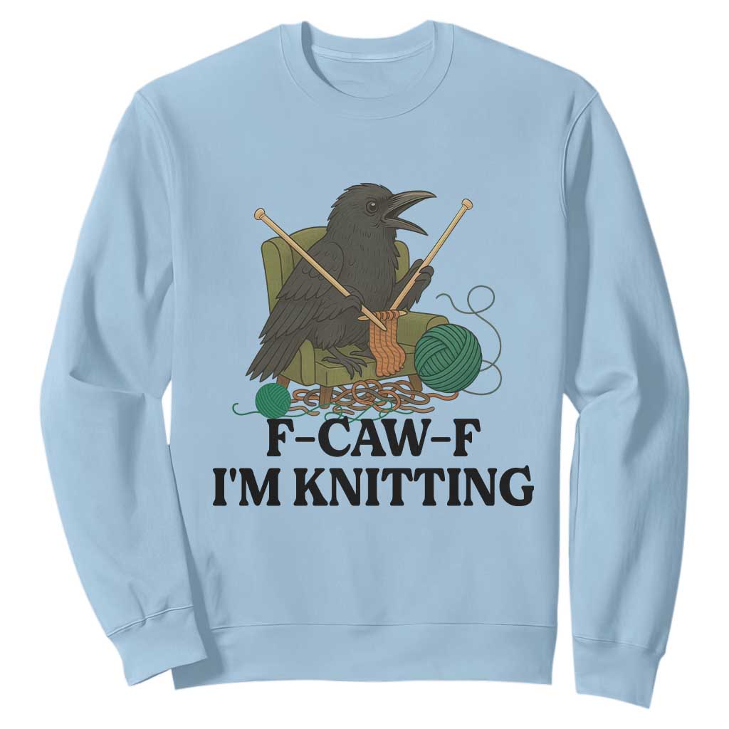 Raven F Caw F I Am Knitting Sweatshirt Funny Knitter Gift TS12 Light Blue Print Your Wear