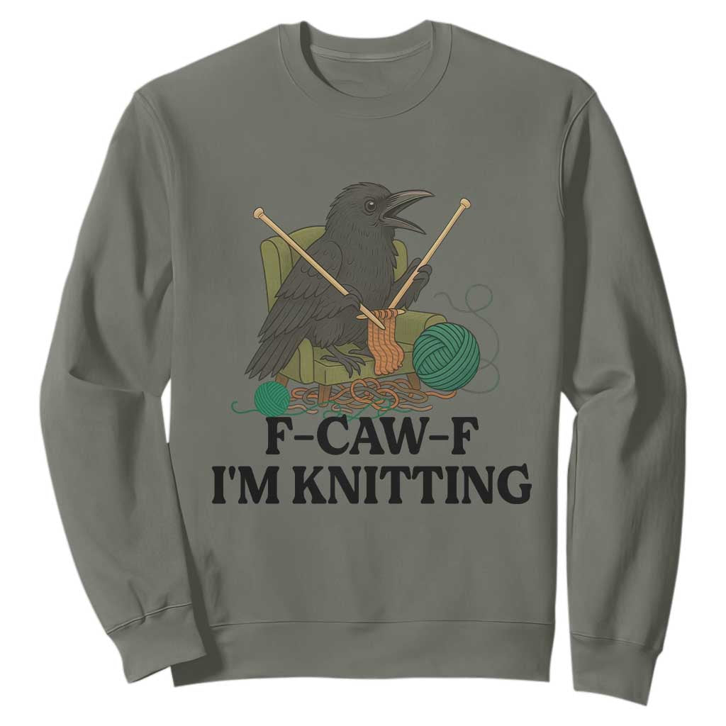 Raven F Caw F I Am Knitting Sweatshirt Funny Knitter Gift TS12 Military Green Print Your Wear