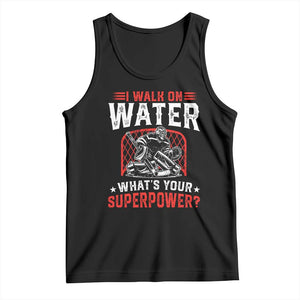 I Walk On Water Whats Your Superpower Tank Top Funny Ice Hockey Gift TS12 Black Print Your Wear